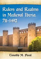 Règnes et royaumes dans l'Ibérie médiévale, 711-1492 - Rulers and Realms in Medieval Iberia, 711-1492