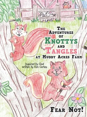 Les aventures de Knottys et Tangles à la ferme Muddy Acres : Ne craignez rien ! - The Adventures of Knottys and Tangles at Muddy Acres Farm: Fear Not!