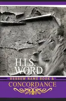 Concordance et livre des noms hébreux (H.I.S. Word) : Avec les nombres de Strong et la généalogie biblique - Concordance and Hebrew Name Book (H.I.S. Word): With Strong's Numbers & Biblical Genealogy