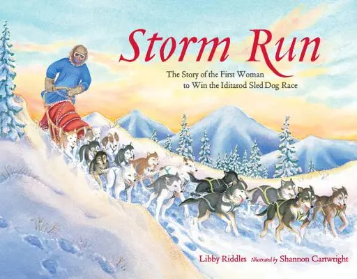 Storm Run : L'histoire de la première femme à gagner la course de chiens de traîneau Iditarod - Storm Run: The Story of the First Woman to Win the Iditarod Sled Dog Race