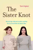 Le nœud des sœurs : Pourquoi nous nous disputons, pourquoi nous sommes jalouses et pourquoi nous nous aimerons quoi qu'il arrive - The Sister Knot: Why We Fight, Why We're Jealous, and Why We'll Love Each Other No Matter What