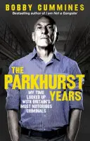 Les années Parkhurst : Le temps que j'ai passé enfermé avec les criminels les plus célèbres de Grande-Bretagne - The Parkhurst Years: My Time Locked Up with Britain's Most Notorious Criminals