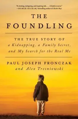 L'enfant trouvé : L'histoire vraie d'un enlèvement, d'un secret de famille et de ma recherche du vrai moi - The Foundling: The True Story of a Kidnapping, a Family Secret, and My Search for the Real Me