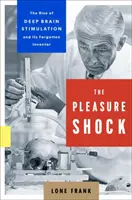 Le choc du plaisir : l'essor de la stimulation cérébrale profonde et son inventeur oublié - The Pleasure Shock: The Rise of Deep Brain Stimulation and Its Forgotten Inventor