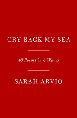 Cry Back My Sea : 48 poèmes en 6 vagues - Cry Back My Sea: 48 Poems in 6 Waves