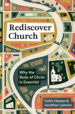 Redécouvrir l'Église : Pourquoi le corps du Christ est essentiel - Rediscover Church: Why the Body of Christ Is Essential