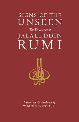 Signes de l'invisible : Les discours de Jalaluddin Rumi - Signs of the Unseen: The Discourses of Jalaluddin Rumi