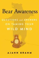 La conscience de l'ours : Questions et réponses pour apprivoiser votre esprit sauvage - Bear Awareness: Questions and Answers on Taming Your Wild Mind