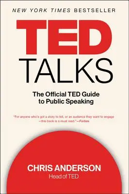 TED Talks : Le guide officiel TED de la prise de parole en public - TED Talks: The Official TED Guide to Public Speaking