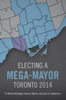 L'élection d'un méga-maire : Toronto 2014 - Electing a Mega-Mayor: Toronto 2014