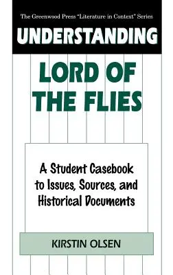 Comprendre le seigneur des mouches : Un manuel de l'élève sur les questions, les sources et les documents historiques - Understanding Lord of the Flies: A Student Casebook to Issues, Sources, and Historical Documents