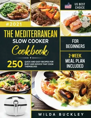 The Mediterranean Slow Cooker Cookbook for Beginners : 250 Quick & Easy Recipes for Busy and Novice that Cook Themselves Plan de repas de 2 semaines inclus : 250 - The Mediterranean Slow Cooker Cookbook for Beginners: 250 Quick & Easy Recipes for Busy and Novice that Cook Themselves 2-Week Meal Plan Included: 250