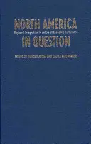 L'Amérique du Nord en question : L'intégration régionale à l'ère des turbulences économiques - North America in Question: Regional Integration in an Era of Economic Turbulence