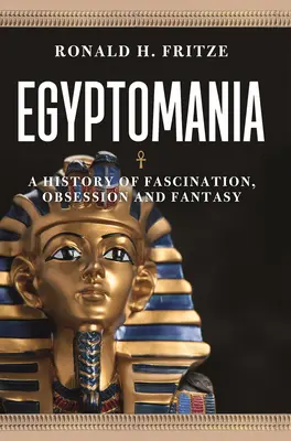 L'égyptomanie : Une histoire de fascination, d'obsession et de fantaisie - Egyptomania: A History of Fascination, Obsession and Fantasy