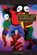 Football et colonialisme : Le corps et la culture populaire dans le Mozambique urbain - Football and Colonialism: Body and Popular Culture in Urban Mozambique