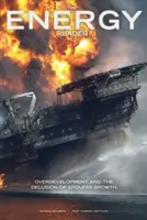 Le lecteur de l'énergie : Le surdéveloppement et l'illusion d'une croissance sans fin - The Energy Reader: Overdevelopment and the Delusion of Endless Growth