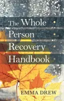 Le manuel de rétablissement de la personne entière - The Whole Person Recovery Handbook