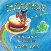 Les aventures d'Amma et Kwessi - à la Barbade : dans la tasse de thé et la soucoupe arc-en-ciel étincelantes - The Adventures of Amma and Kwessi - in Barbados: in the sparkling rainbow teacup and saucer