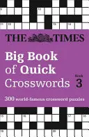 The Times Big Book of Quick Crosswords Book 3 : 300 grilles de mots croisés célèbres dans le monde entier - The Times Big Book of Quick Crosswords Book 3: 300 World-Famous Crossword Puzzles