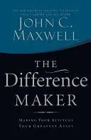 Difference Maker - Faire de votre attitude votre plus grand atout - Difference Maker - Making Your Attitude Your Greatest Asset