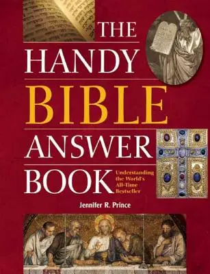 Le livre de réponses bibliques pratique : Comprendre le best-seller de tous les temps - The Handy Bible Answer Book: Understanding the World's All-Time Bestseller