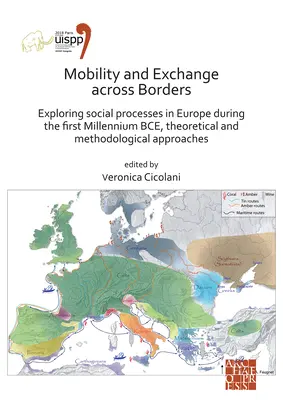 Mobilité et échanges transfrontaliers : Exploration des processus sociaux en Europe au cours du premier millénaire avant notre ère - Approches théoriques et méthodologiques - Mobility and Exchange Across Borders: Exploring Social Processes in Europe During the First Millennium Bce - Theoretical and Methodological Approaches