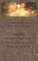 Trésor de quatre livres d'Andrew Murray - Humilité ; Abandon absolu ; Seigneur, apprends-nous à prier ; et Attente de Dieu - Andrew Murray Four Book Treasury - Humility; Absolute Surrender; Lord, Teach Us to Pray; and Waiting on God