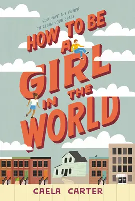Comment être une fille dans le monde - How to Be a Girl in the World