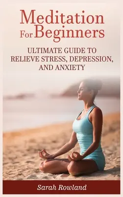 La méditation pour les débutants : Guide ultime pour soulager le stress, la dépression et l'anxiété - Meditation for Beginners: Ultimate Guide to Relieve Stress, Depression and Anxiety