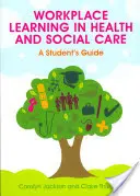 Apprentissage sur le lieu de travail dans le domaine de la santé et des soins sociaux : Guide de l'étudiant - Workplace Learning in Health and Social Care: A Student's Guide