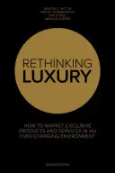 Repenser le luxe - Comment commercialiser des produits exclusifs dans un environnement en constante évolution - Rethinking Luxury - How to Market Exclusive Products in an Ever-Changing Environment