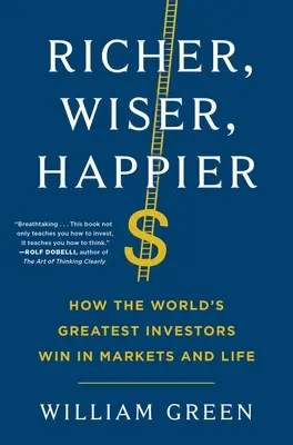 Plus riche, plus sage, plus heureux : Comment les plus grands investisseurs du monde gagnent sur les marchés et dans la vie - Richer, Wiser, Happier: How the World's Greatest Investors Win in Markets and Life