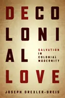 L'amour décolonial : Le salut dans la modernité coloniale - Decolonial Love: Salvation in Colonial Modernity
