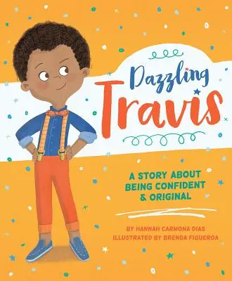 Travis l'éblouissant : une histoire de confiance et d'originalité - Dazzling Travis: A Story about Being Confident & Original