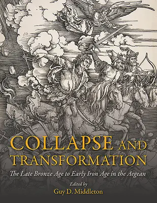 Effondrement et transformation : La fin de l'âge du bronze et le début de l'âge du fer dans la mer Égée - Collapse and Transformation: The Late Bronze Age to Early Iron Age in the Aegean