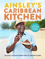 La cuisine caribéenne d'Ainsley : La cuisine délicieuse des îles du soleil. Toutes les recettes de la grande série Itv - Ainsley's Caribbean Kitchen: Delicious Feelgood Cooking from the Sunshine Islands. All the Recipes from the Major Itv Series