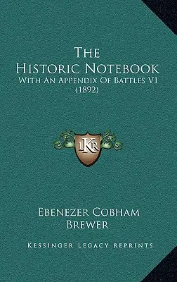 Le carnet historique : Avec un appendice de batailles V1 (1892) - The Historic Notebook: With An Appendix Of Battles V1 (1892)