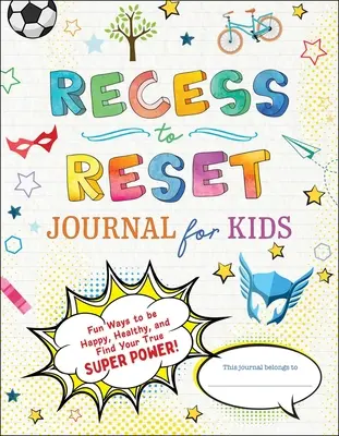 Recess to Reset Journal for Kids : Des façons amusantes d'être heureux, en bonne santé et de trouver son vrai super pouvoir ! - Recess to Reset Journal for Kids: Fun Ways to Be Happy, Healthy, and Find Your True Superpower!