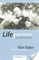 L'emprisonnement à vie : Un guide non officiel - Life Imprisonment: An Unofficial Guide