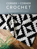 Corner to Corner Crochet : 15 projets C2c contemporains - Corner to Corner Crochet: 15 Contemporary C2c Projects