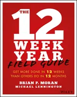 Le guide pratique de l'année de 12 semaines : Réalisez plus de choses en 12 semaines que les autres en 12 mois - The 12 Week Year Field Guide: Get More Done in 12 Weeks Than Others Do in 12 Months