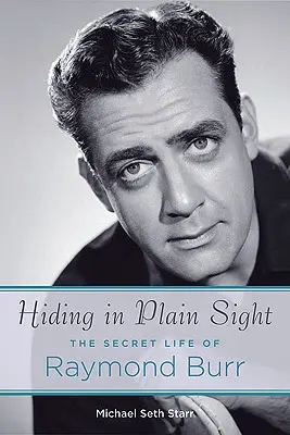 Se cacher à la vue de tous : La vie secrète de Raymond Burr - Hiding in Plain Sight: The Secret Life of Raymond Burr