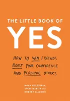 Le petit livre du oui - Comment gagner des amis, augmenter sa confiance en soi et persuader les autres - Little Book of Yes - How to win friends, boost your confidence and persuade others