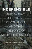 Indéfendable : Démocratie, contre-révolution et rhétorique de l'anti-impérialisme - Indefensible: Democracy, Counterrevolution, and the Rhetoric of Anti-Imperialism