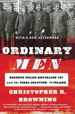 Les hommes ordinaires : Le bataillon 101 de la police de réserve et la solution finale en Pologne - Ordinary Men: Reserve Police Battalion 101 and the Final Solution in Poland