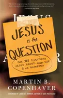 Jésus est la question : Les 307 questions que Jésus a posées et les 3 auxquelles il a répondu - Jesus Is the Question: The 307 Questions Jesus Asked and the 3 He Answered