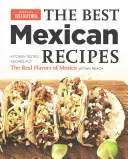 Les meilleures recettes mexicaines : Des recettes testées en cuisine qui mettent les vraies saveurs du Mexique à portée de main. - The Best Mexican Recipes: Kitchen-Tested Recipes Put the Real Flavors of Mexico Within Reach