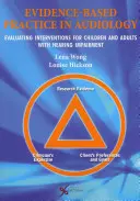 Evidence Based Practice in Audiology (Pratique fondée sur des données probantes en audiologie) : Évaluer les interventions pour les enfants et les adultes atteints de déficience auditive - Evidence Based Practice in Audiology: Evaluating Interventions for Children and Adults with Hearing Impairment