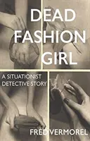 Dead Fashion Girl : Une histoire policière situationniste - Dead Fashion Girl: A Situationist Detective Story