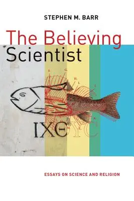 Le scientifique croyant : Essais sur la science et la religion - The Believing Scientist: Essays on Science and Religion